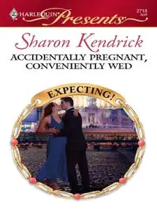 «Accidentally Pregnant, Conveniently Wed» by Sharon Kendrick