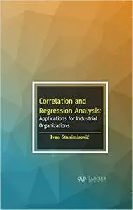 Correlation and Regression Analysis: Applications for Industrial Organizations