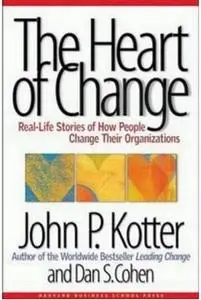 The Heart of Change: Real-Life Stories of How People Change Their Organizations by  John P. Kotter