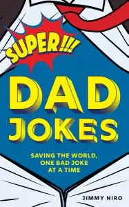Super Dad Jokes: Saving the World, One Bad Joke at a Time
