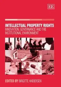 Intellectual Property Rights: Innovation, Governance And the Institutional Environment (Repost)