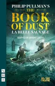 «The Book of Dust – La Belle Sauvage (NHB Modern Plays)» by Philip Pullman