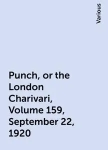 «Punch, or the London Charivari, Volume 159, September 22, 1920» by Various