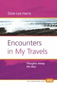 Encounters in My Travels: Thoughts Along the Way (Value Inquiry Book Series 174) [Repost]