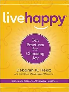 Live Happy: Ten Practices for Choosing Joy