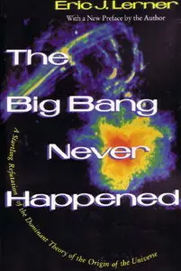 The Big Bang Never Happened: A Startling Refutation of the Dominant Theory of the Origin of the Universe (repost)