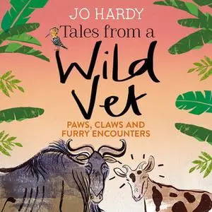 «Tales from a Wild Vet» by Caro Handley,Jo Hardy