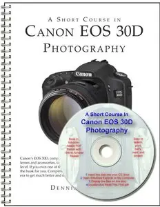 A Short Course in Canon EOS 30D Photography
