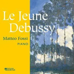 Matteo Fossi - Le jeune Debussy (2017) [Official Digital Download]