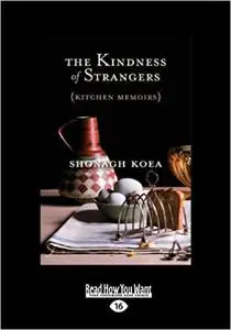 The Kindness Of Strangers: Kitchen Memoirs