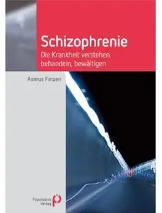 Schizophrenie: Die Krankheit verstehen, behandeln, bewältigen