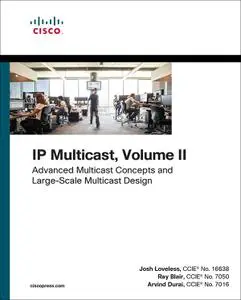 IP Multicast, Volume II: Advanced Multicast Concepts and Large-Scale Multicast Design