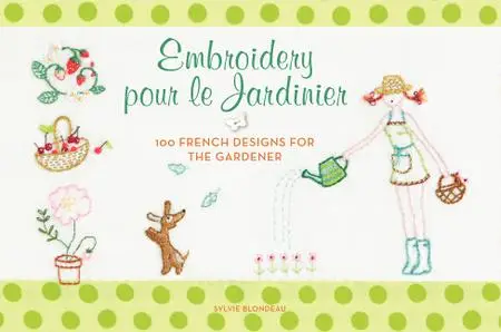 Embroidery pour le Jardinier: 100 French Designs for the Gardener