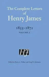 The Complete Letters of Henry James, 1855-1872: Volume 2