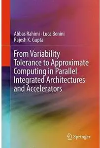 From Variability Tolerance to Approximate Computing in Parallel Integrated Architectures and Accelerators [Repost]