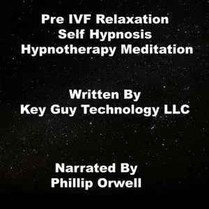 «Pre IVF Relaxation Self Hypnosis Hypnotherapy Meditation» by Key Guy Technology LLC