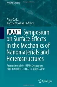 IUTAM Symposium on Surface Effects in the Mechanics of Nanomaterials and Heterostructures
