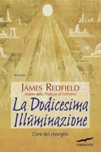 James Redfield - La dodicesima illuminazione. L'ora del risveglio