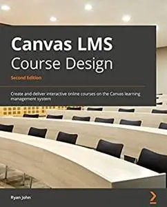 Canvas LMS Course Design - Second Edition (repost)