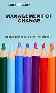 MANAGEMENT OF CHANGE : Manage change inside the organization