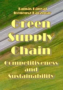 "Green Supply Chain: Competitiveness and Sustainability" ed by Tamás Bányai, Ireneusz Kaczma