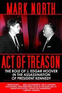 Act of Treason: The Role of J. Edgar Hoover in the Assassination of President Kennedy