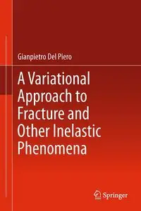 A Variational Approach to Fracture and Other Inelastic Phenomena (repost)