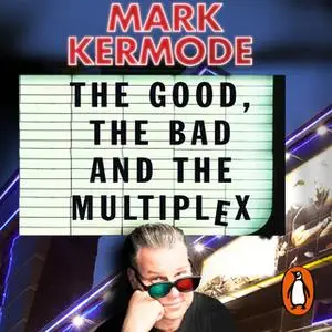 «The Good, The Bad and The Multiplex» by Mark Kermode