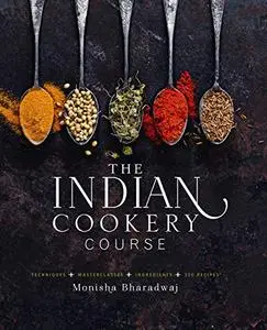 The Indian Cookery Course: Techniques - Masterclasses - Ingredients - 300 Recipes