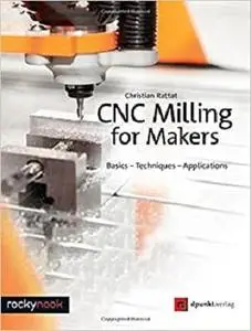 CNC Milling for Makers: Basics - Techniques - Applications