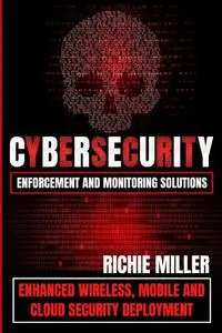 Cybersecurity Enforcement and Monitoring Solutions: Enhanced Wireless, Mobile and Cloud Security Deployment