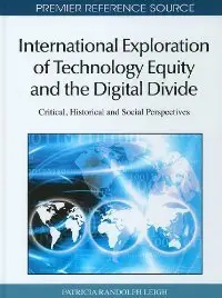 International Exploration of Technology Equity and the Digital Divide: Critical, Historical and Social Perspectives (repost)
