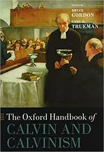 The Oxford Handbook of Calvin and Calvinism