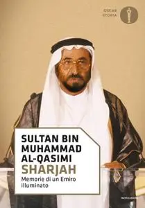 Sultan bin Muhammad Al-Qasimi - Sharjah. Memorie di un emiro illuminato