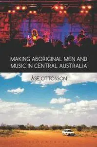 Making Aboriginal Men and Music in Central Australia