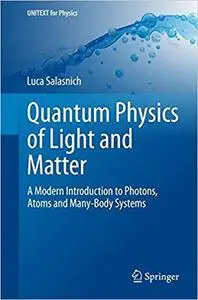 Quantum Physics of Light and Matter: A Modern Introduction to Photons, Atoms and Many-Body Systems