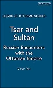 Tsar and Sultan: Russian Encounters with the Ottoman Empire