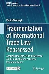 Fragmentation of International Trade Law Reassessed: Analyzing the Role of PTA-DSMs Based on Their Adjudication of Gener