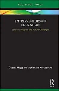 Entrepreneurship Education: Scholarly Progress and Future Challenges