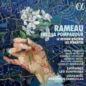 Ensemble les Surprises & Louis-Noël Bestion de Camboulas - Rameau chez la Pompadour. Le retour d'Astrée & Les Sybarites (2022)