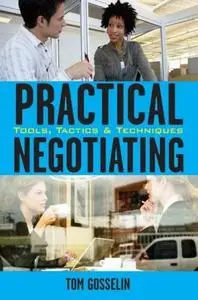 Practical Negotiating: Tools, Tactics & Techniques