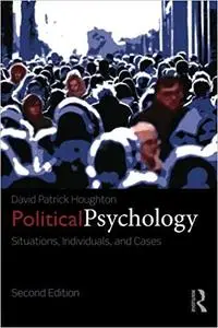 Political Psychology: Situations, Individuals, and Cases, 2nd Edition