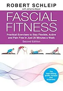 Fascial Fitness: Practical Exercises to Stay Flexible, Active and Pain Free in Just 20 Minutes a Week