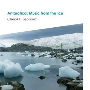 Cheryl E. Leonard - Antarctica: Music from the Ice (2022) [Official Digital Download 24/96]