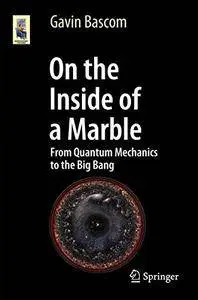 On the Inside of a Marble: From Quantum Mechanics to the Big Bang (Astronomers' Universe)
