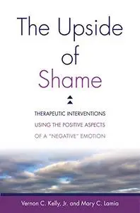 The Upside of Shame: Therapeutic Interventions Using the Positive Aspects of a "Negative" Emotion