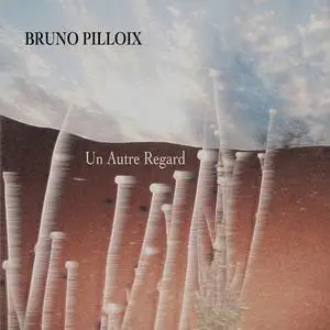 Bruno Pilloix - Un autre regard (2023) [Official Digital Download 24/48]