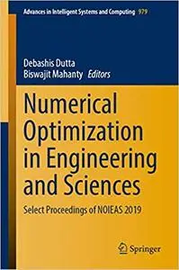 Numerical Optimization in Engineering and Sciences: Select Proceedings of NOIEAS 2019 (Advances in Intelligent Systems a