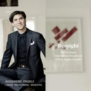 London Philharmonic Orchestra, Alessandro Crudele - Respighi: Pini di Roma Impressioni brasiliane Belkis (2022) [Of Digital]