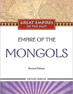 Empire of the Mongols (Great Empires of the Past) (repost)